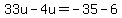 33u-4u=-35-6
