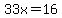 33x=16