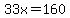 33x=160