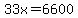 33x=6600