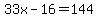 33x-16=144