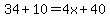 34%2B10=4x%2B40