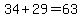 34%2B29=63