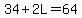 34%2B2L=64