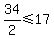 34%2F2+%3C=+17