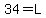 34=L