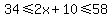 34+%3C=+2x%2B10+%3C=+58