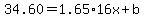 34.60=1.65%2A16x%2Bb