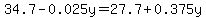 34.7-0.025y=27.7%2B0.375y