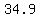 34.9