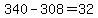 340-308=32
