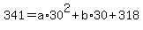 341=a%2A30%5E2%2Bb%2A30%2B318