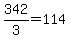 342%2F3=114