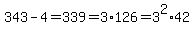 343-4=339=3%2A126=3%5E2%2A42