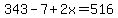 343-7%2B2x+=+516