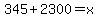 345%2B2300=x
