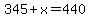 345%2Bx=440