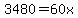 3480=60x