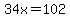 34x=102