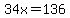 34x=136