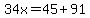 34x=45%2B91