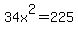 34x%5E2=225