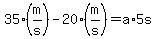 35%28m%2Fs%29-20%28m%2Fs%29=a%2A5s