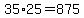 35%2A25=875