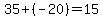 35%2B%28-20%29=15