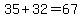 35%2B32=67