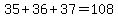 35%2B36%2B37=108