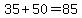 35%2B50=85