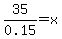 35%2F0.15=x