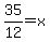 35%2F12=x
