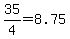 35%2F4=8.75