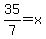 35%2F7=x