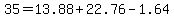 35=13.88%2B22.76-1.64