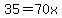 35=70x