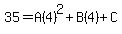 35=A%284%29%5E2%2BB%284%29%2BC