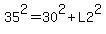 35%5E2+=+30%5E2+%2B+L2%5E2