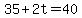 35+%2B+2t+=+40