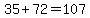 35+%2B+72+=+107