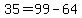 35+=+99+-+64