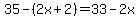 35+-+%282x%2B2%29+=+33-2x