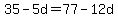 35-5d=77-12d