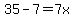 35-7=7x