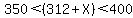 350%3C%28312%2BX%29%3C400