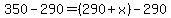 350-290=%28290%2Bx%29-290