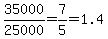35000%2F25000+=+7%2F5+=+1.4
