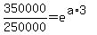 350000%2F250000=e%5E%28a%2A3%29